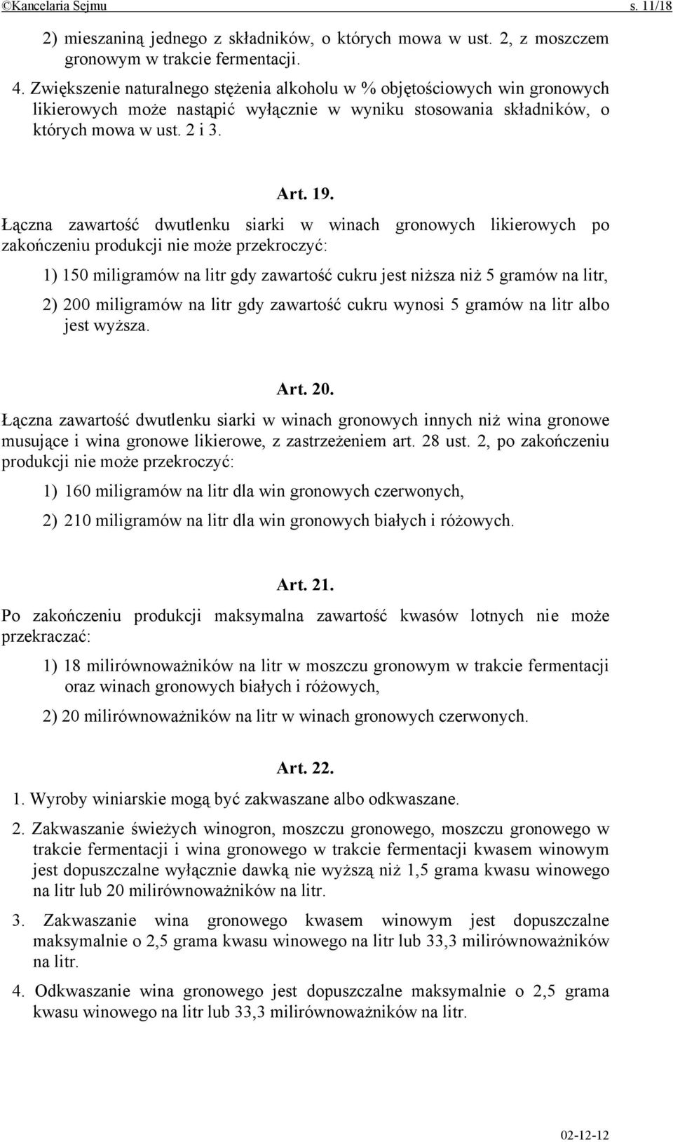 Łączna zawartość dwutlenku siarki w winach gronowych likierowych po zakończeniu produkcji nie może przekroczyć: 1) 150 miligramów na litr gdy zawartość cukru jest niższa niż 5 gramów na litr, 2) 200