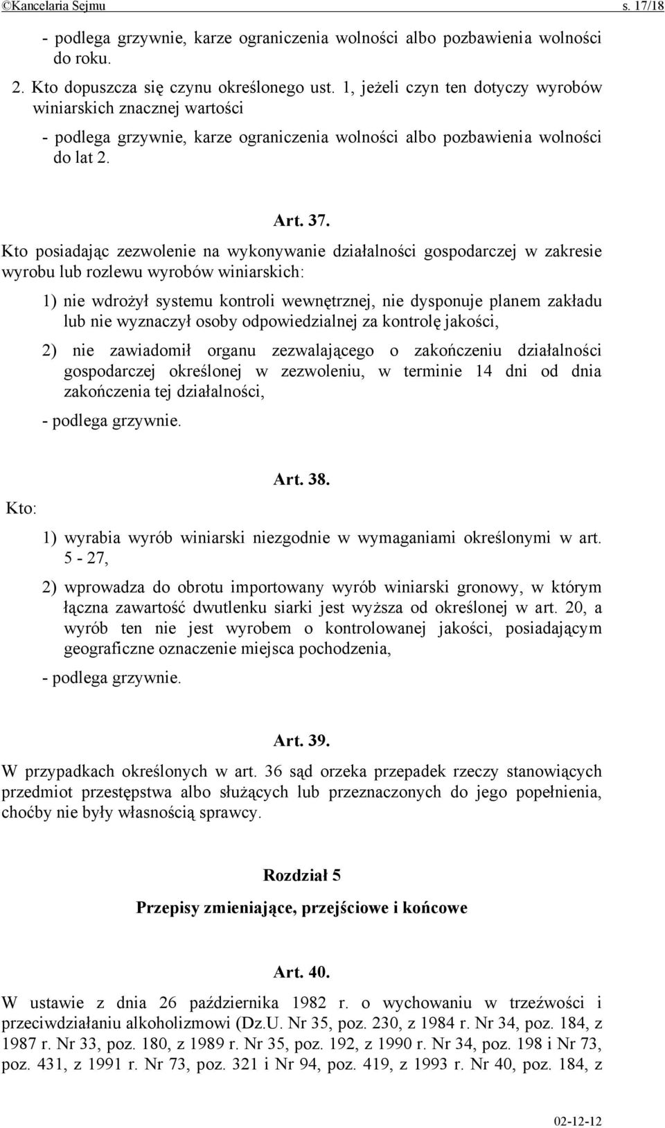 Kto posiadając zezwolenie na wykonywanie działalności gospodarczej w zakresie wyrobu lub rozlewu wyrobów winiarskich: 1) nie wdrożył systemu kontroli wewnętrznej, nie dysponuje planem zakładu lub nie