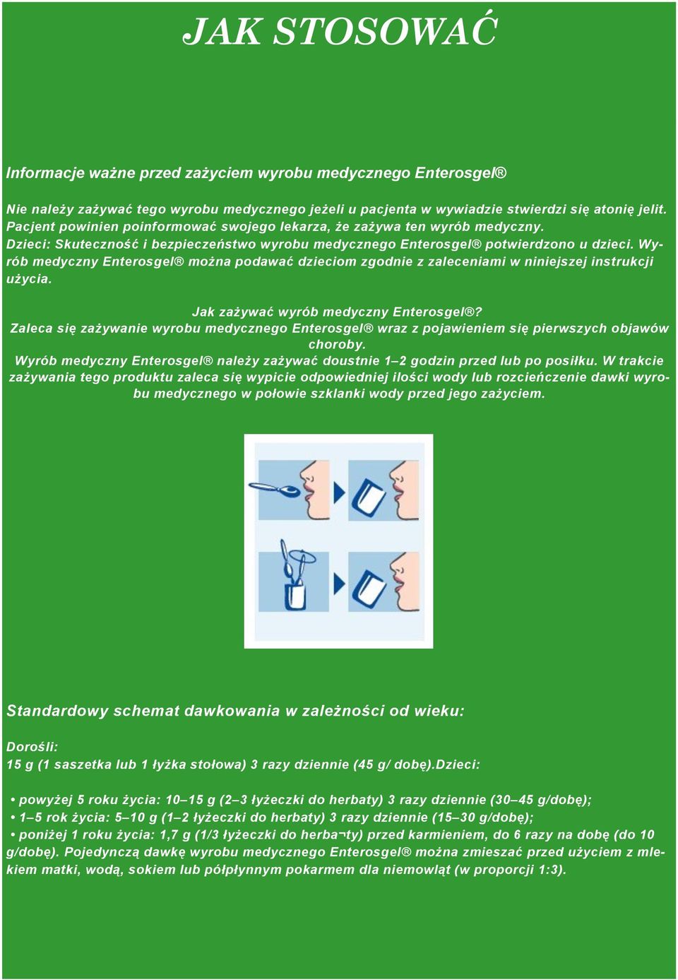 Wyrób medyczny Enterosgel można podawać dzieciom zgodnie z zaleceniami w niniejszej instrukcji użycia. Jak zażywać wyrób medyczny Enterosgel?