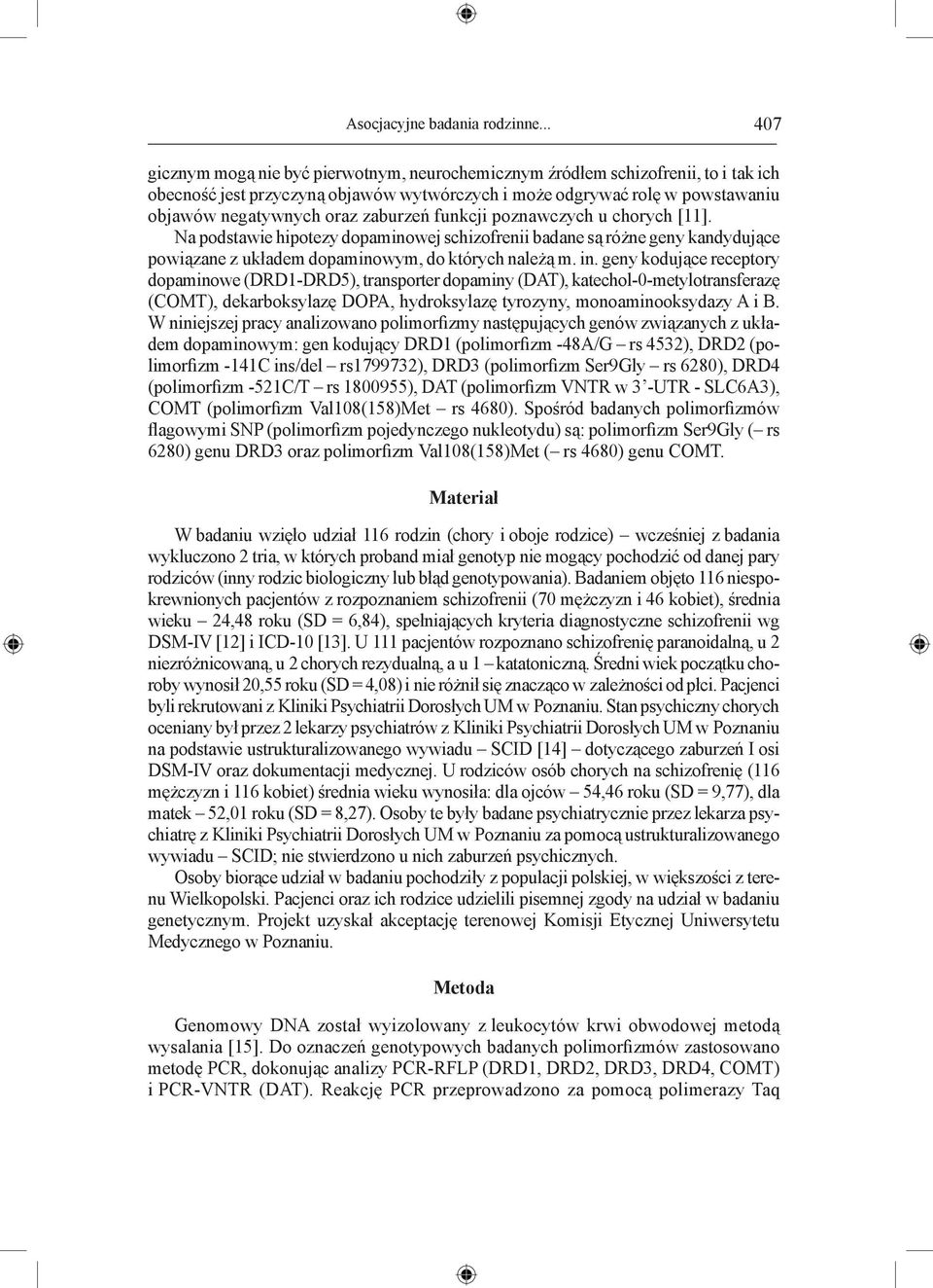 zaburzeń funkcji poznawczych u chorych [11]. Na podstawie hipotezy dopaminowej schizofrenii badane są różne geny kandydujące powiązane z układem dopaminowym, do których należą m. in.