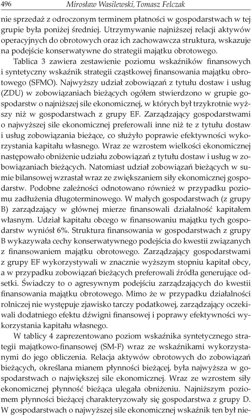 Tablica 3 zawiera zestawienie poziomu wskaźników finansowych i syntetyczny wskaźnik strategii cząstkowej finansowania majątku obrotowego (SFMO).