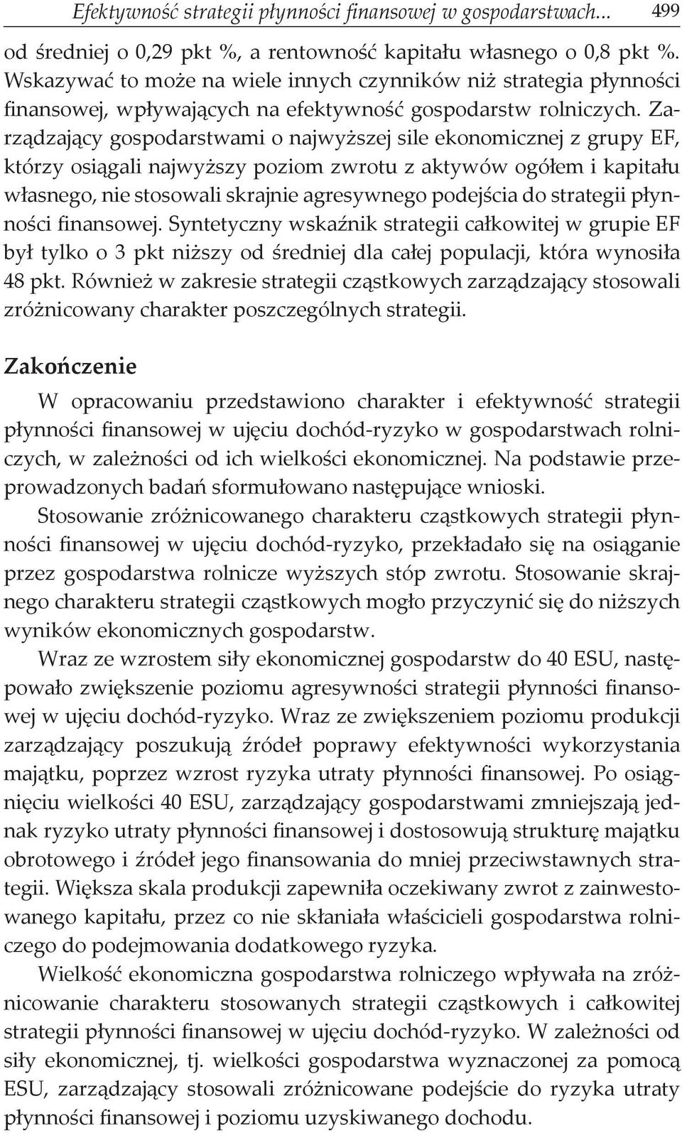 Zarządzający gospodarstwami o najwyższej sile ekonomicznej z grupy EF, którzy osiągali najwyższy poziom zwrotu z aktywów ogółem i kapitału własnego, nie stosowali skrajnie agresywnego podejścia do