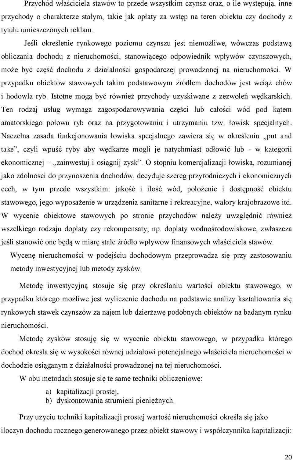 gospodarczej prowadzonej na nieruchomości. W przypadku obiektów stawowych takim podstawowym źródłem dochodów jest wciąż chów i hodowla ryb.