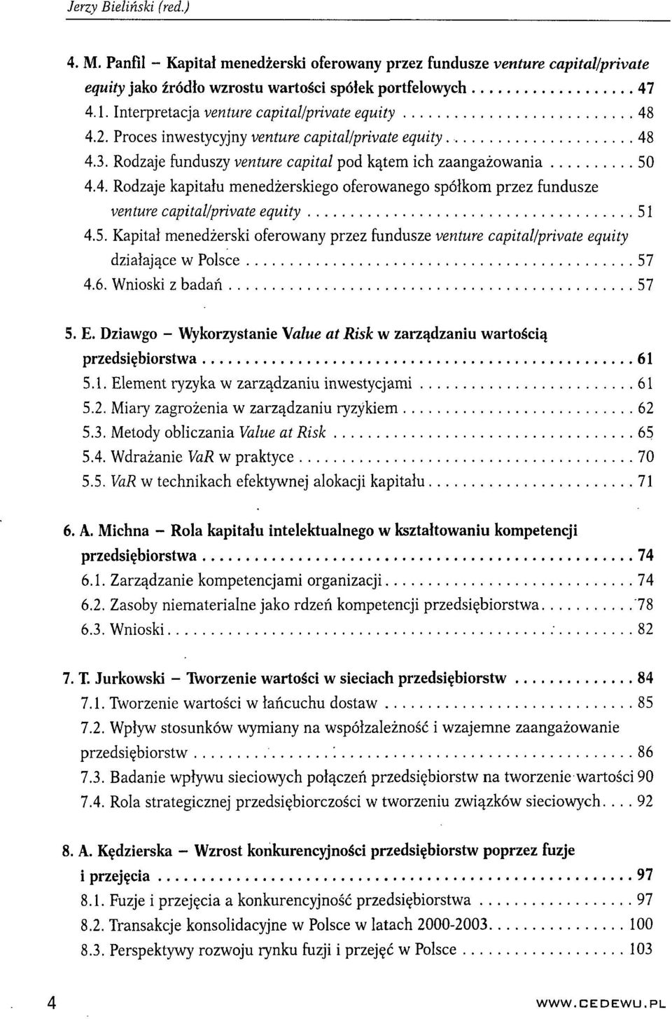 5. Kapitał menedżerski oferowany przez fundusze venture capital/private eąuity działające w Polsce 57 4.6. Wnioski z badań 57 5. E.