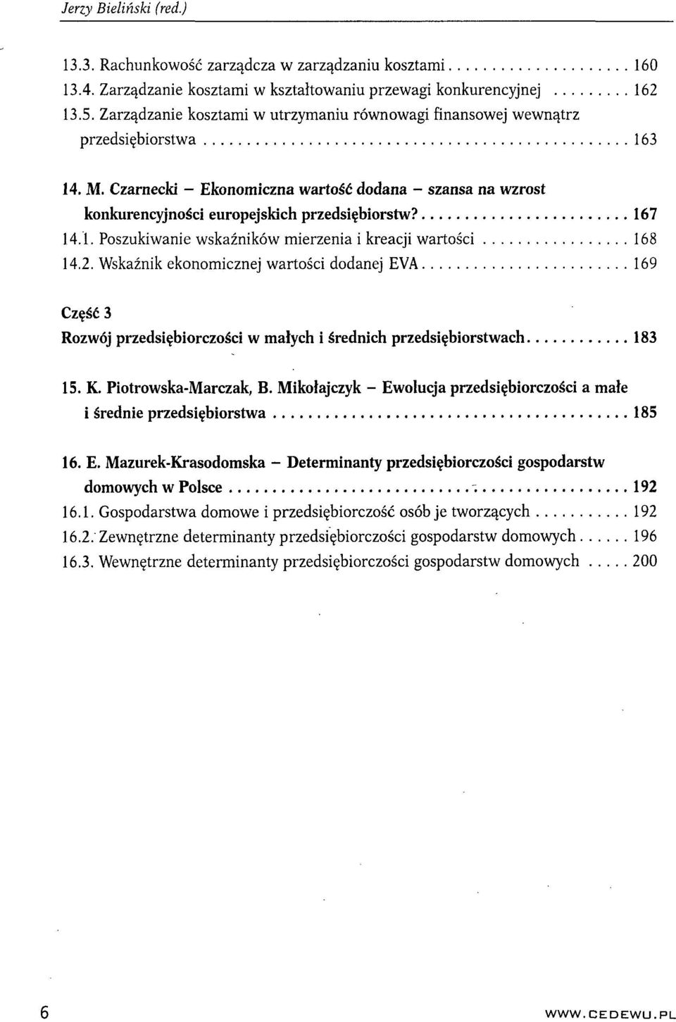 167 14.1. Poszukiwanie wskaźników mierzenia i kreacji wartości 168 14.2. Wskaźnik ekonomicznej wartości dodanej EVA 169 Część 3 Rozwój przedsiębiorczości w małych i średnich przedsiębiorstwach 183 15.