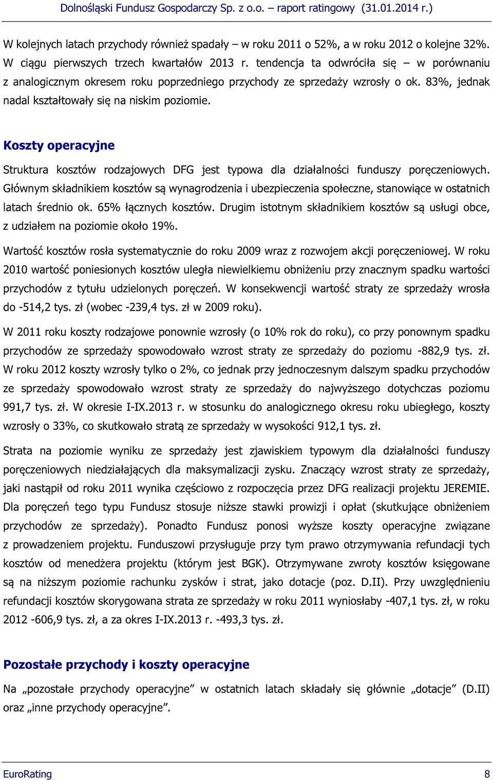 Koszty operacyjne Struktura kosztów rodzajowych DFG jest typowa dla działalności funduszy poręczeniowych.