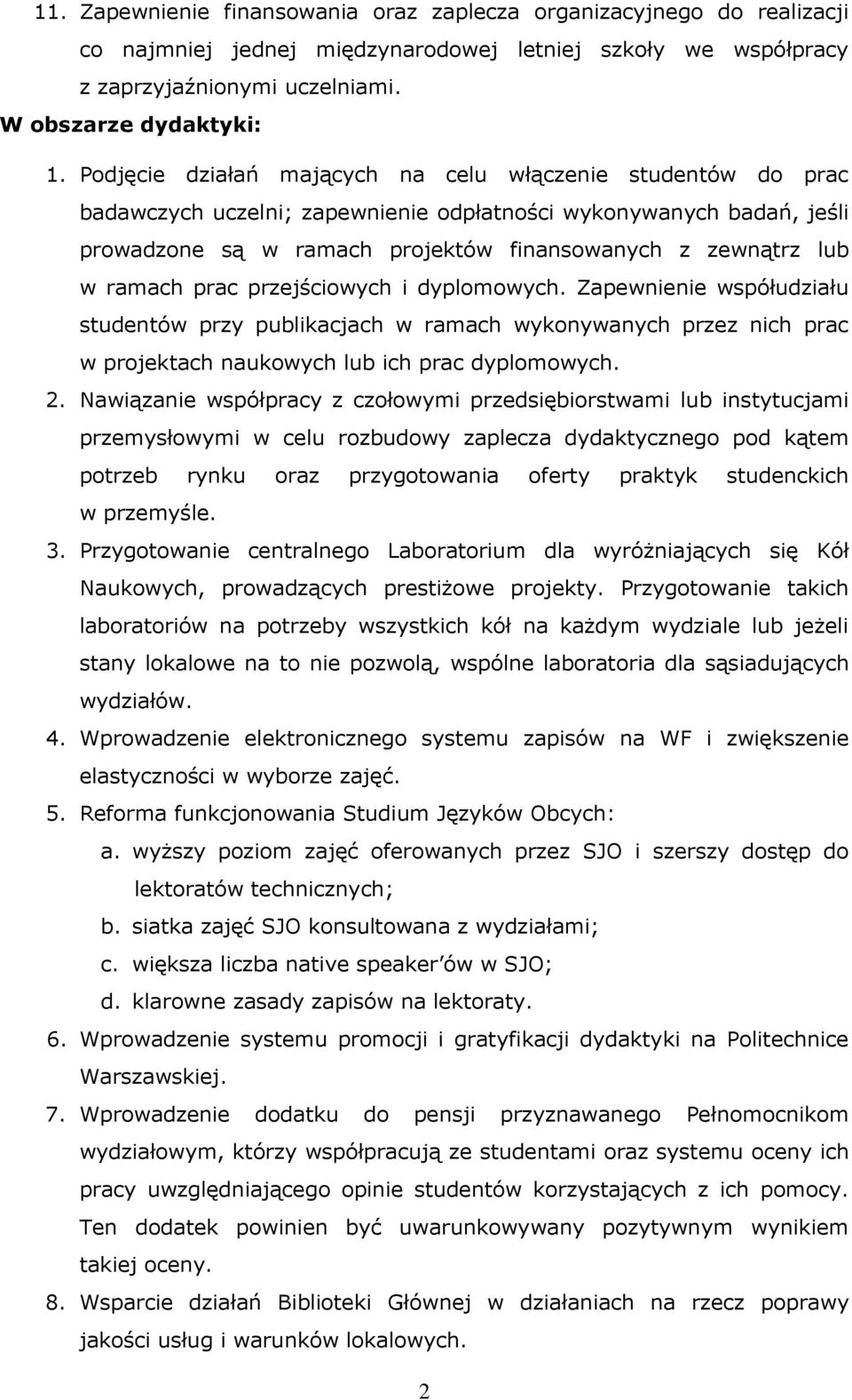 ramach prac przejściowych i dyplomowych. Zapewnienie współudziału studentów przy publikacjach w ramach wykonywanych przez nich prac w projektach naukowych lub ich prac dyplomowych. 2.