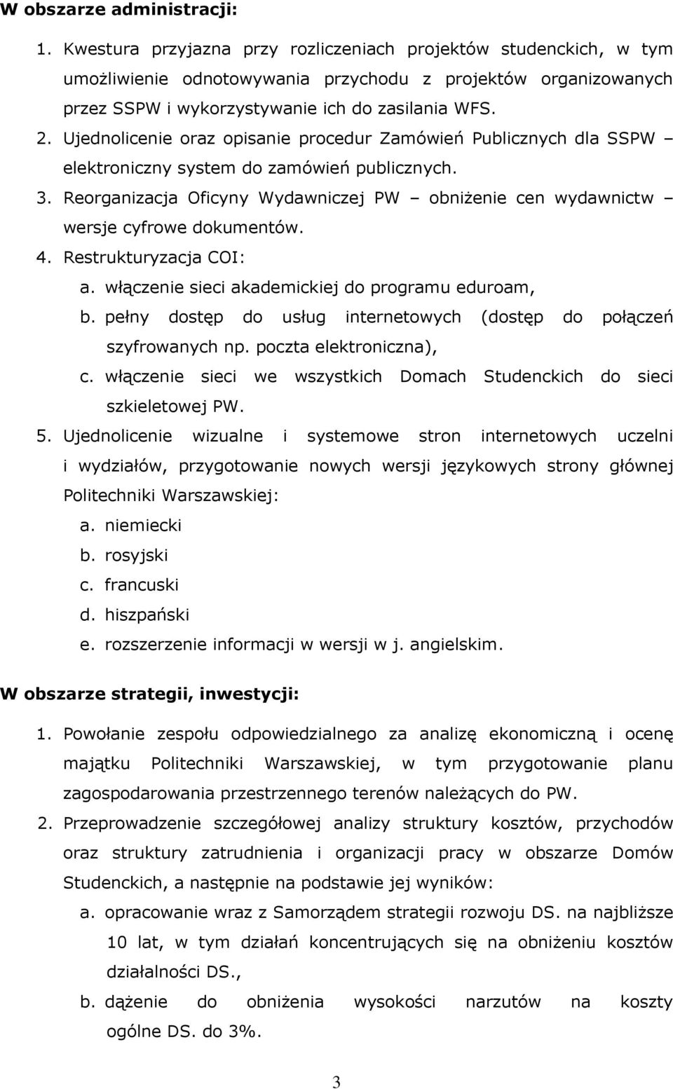 Ujednolicenie oraz opisanie procedur Zamówień Publicznych dla SSPW elektroniczny system do zamówień publicznych. 3.