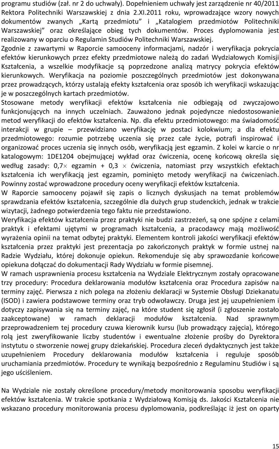 Proces dyplomowania jest realizowany w oparciu o Regulamin Studiów Politechniki Warszawskiej.