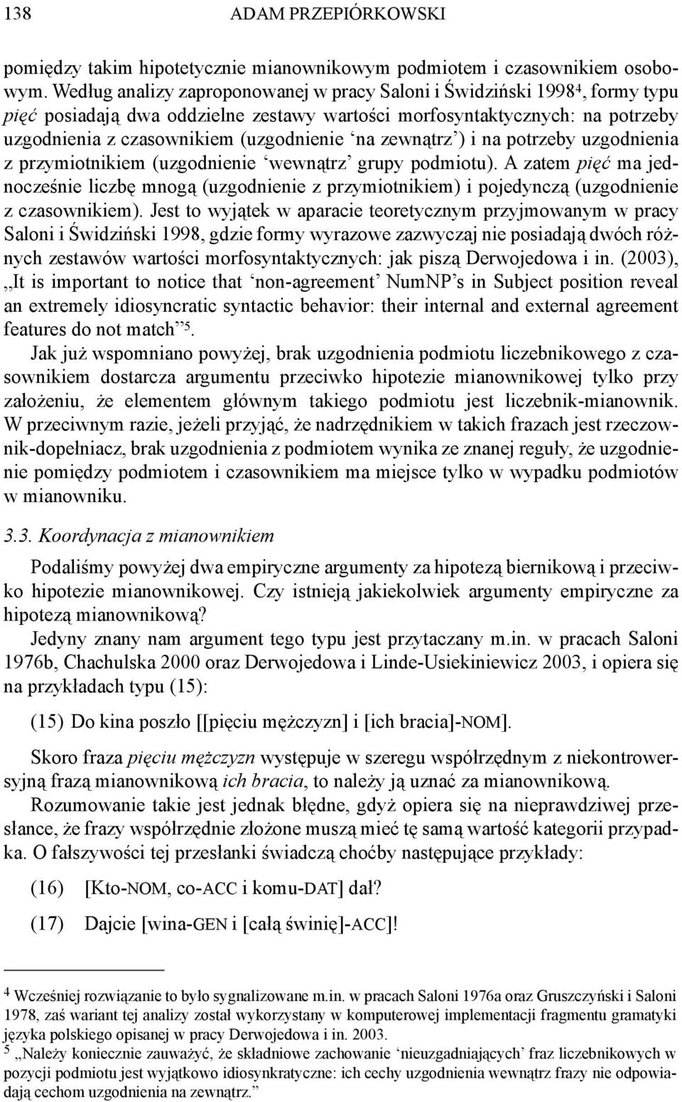 zewnątrz ) i na potrzeby uzgodnienia z przymiotnikiem (uzgodnienie wewnątrz grupy podmiotu).