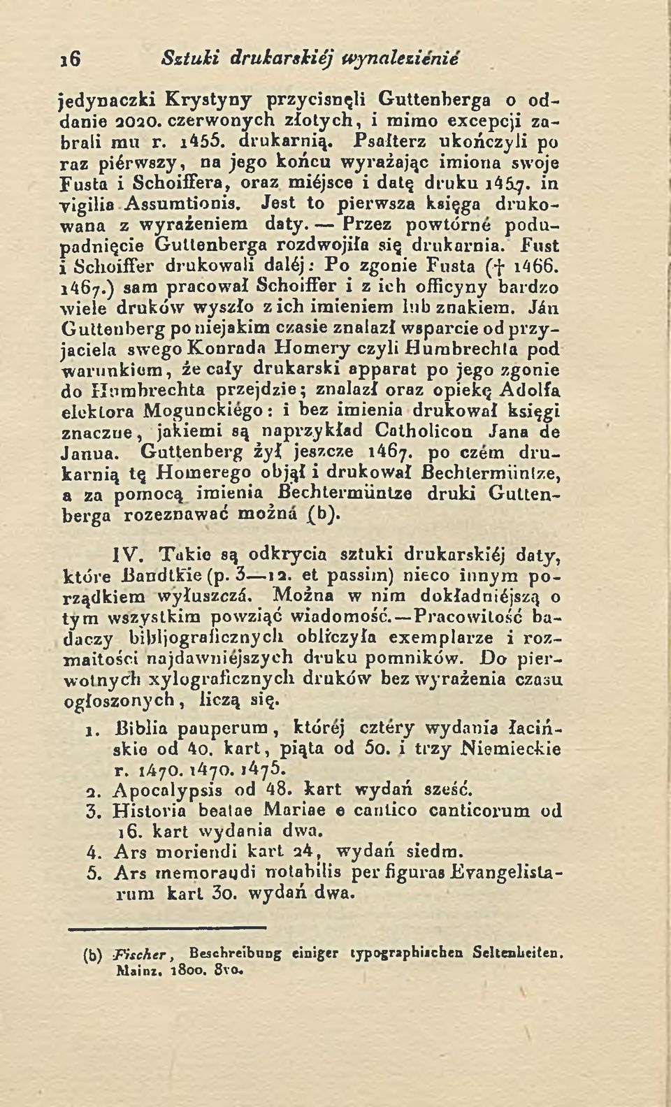 Jest to pierwsza księga drukowana z wyrażeniem daty. Przez powtórne podupadnięcie Guttenberga rozdwojiła się drukarnia. Fust i Schoiffer drukowali dalćj: Po zgonie Fusta (f i466. 1467.