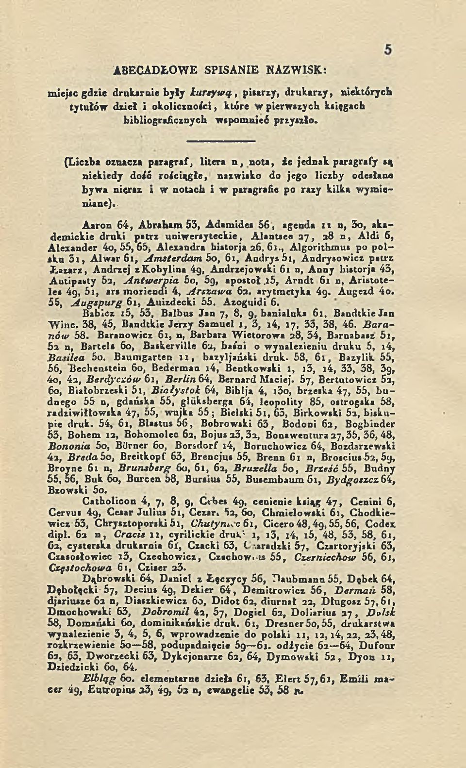 . Aaron 64, Abraham 53, Adamides 56, agenda i i n, 3o, akademickie druki patrz uniwersyteckie, Alantsee 3 7, 38 n, Aldi 6, Alezander 4o, 55, 65, Alezandra historja 36, 6 1.