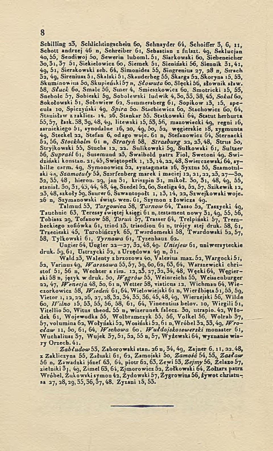 64, Simonides 55, Sinprenius 2 7, 28 n, Sirach 52, 4g, Sireniusz5i, Skalski 5i, Skanderbeg 55, Skarga 5z, Skory na 15, 53, Sknminowius 5o, Skupieński57 n, Sław uta 60, SIęcki 56, słownik sław.