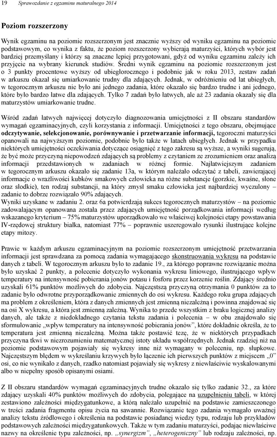 Średni wynik egzaminu na poziomie rozszerzonym jest o 3 punkty procentowe wyższy od ubiegłorocznego i podobnie jak w roku 2013, zestaw zadań w arkuszu okazał się umiarkowanie trudny dla zdających.