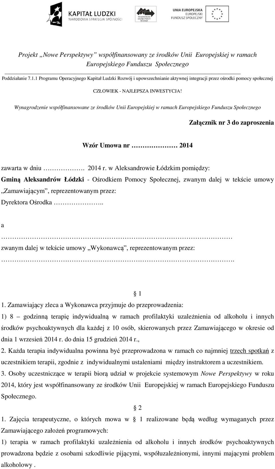 w Aleksandrowie Łódzkim pomiędzy: Gminą Aleksandrów Łódzki - Ośrodkiem Pomocy Społecznej, zwanym dalej w tekście umowy Zamawiającym, reprezentowanym przez: Dyrektora Ośrodka.