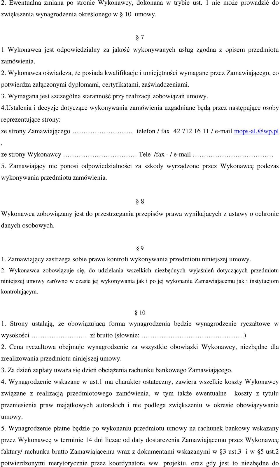 Wykonawca oświadcza, że posiada kwalifikacje i umiejętności wymagane przez Zamawiającego, co potwierdza załączonymi dyplomami, certyfikatami, zaświadczeniami. 3.