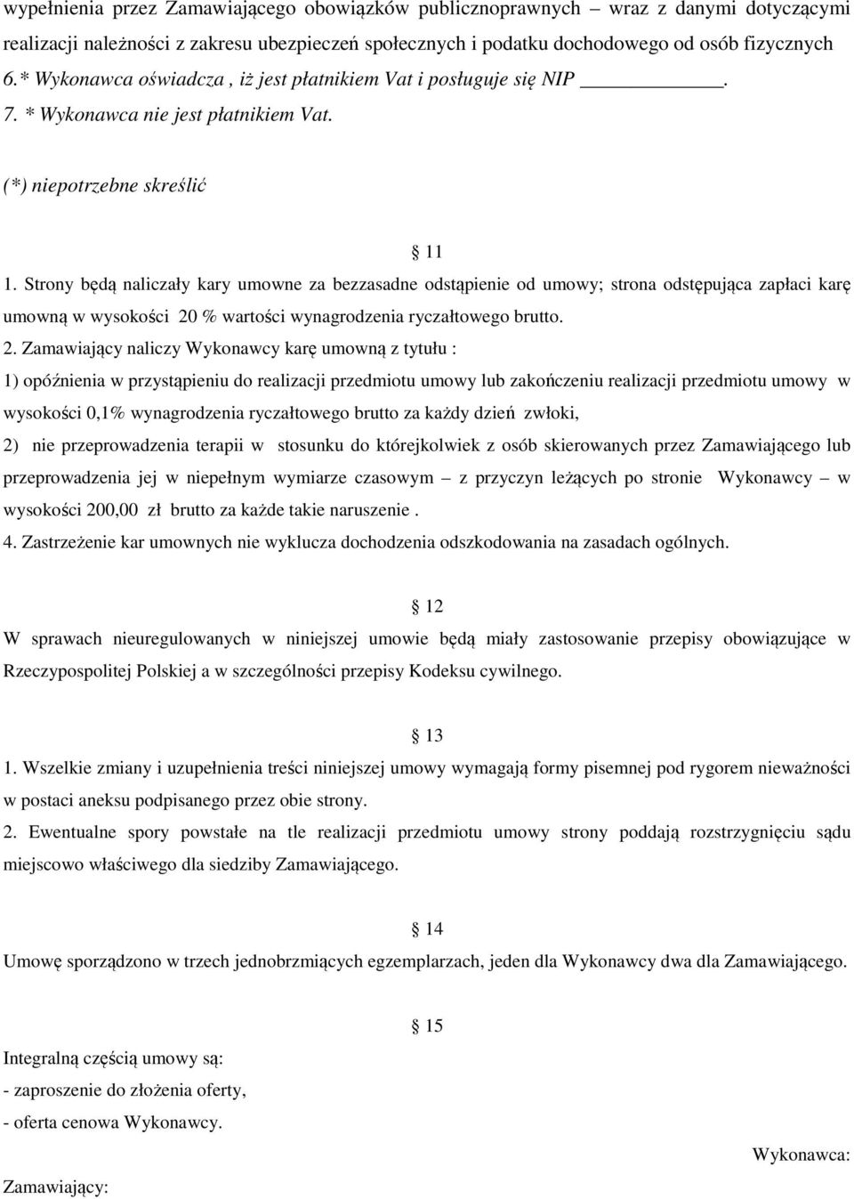 Strony będą naliczały kary umowne za bezzasadne odstąpienie od umowy; strona odstępująca zapłaci karę umowną w wysokości 20