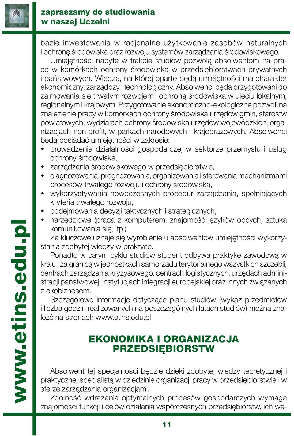 Wiedza, na której oparte będą umiejętności ma charakter ekonomiczny, zarządczy i technologiczny.