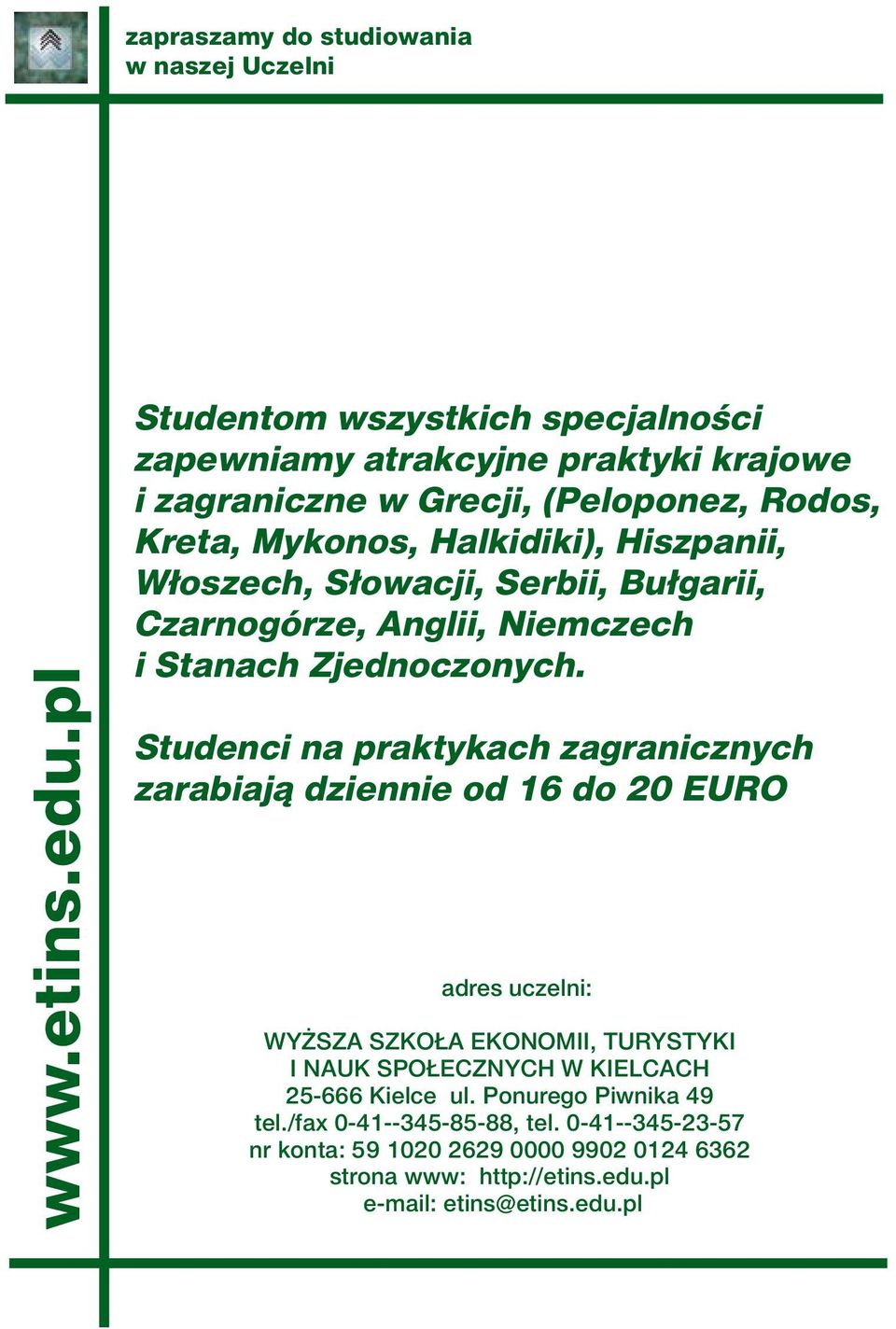 Studenci na praktykach zagranicznych zarabiają dziennie od 16 do 20 EURO adres uczelni: WYŻSZA SZKOŁA EKONOMII, TURYSTYKI I NAUK SPOŁECZNYCH W