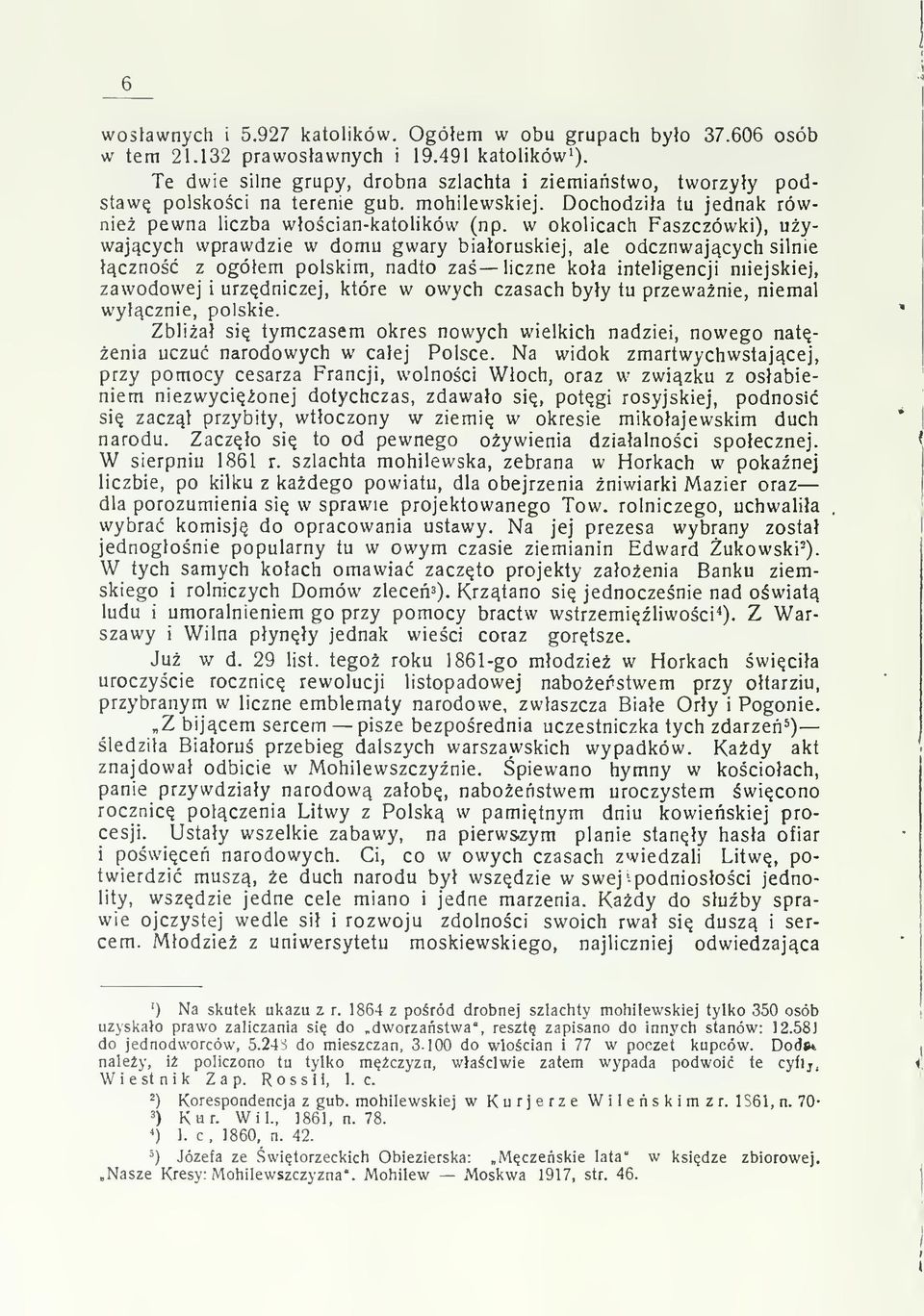 w okolicach Faszczówki), uywajcych wprawdzie w domu gwary biaoruskiej, ale odczuwajcych silnie czno z ogóem polskim, nadto za hczne koa inteligencji miejskiej, zawodowej i urzdniczej, które w owych