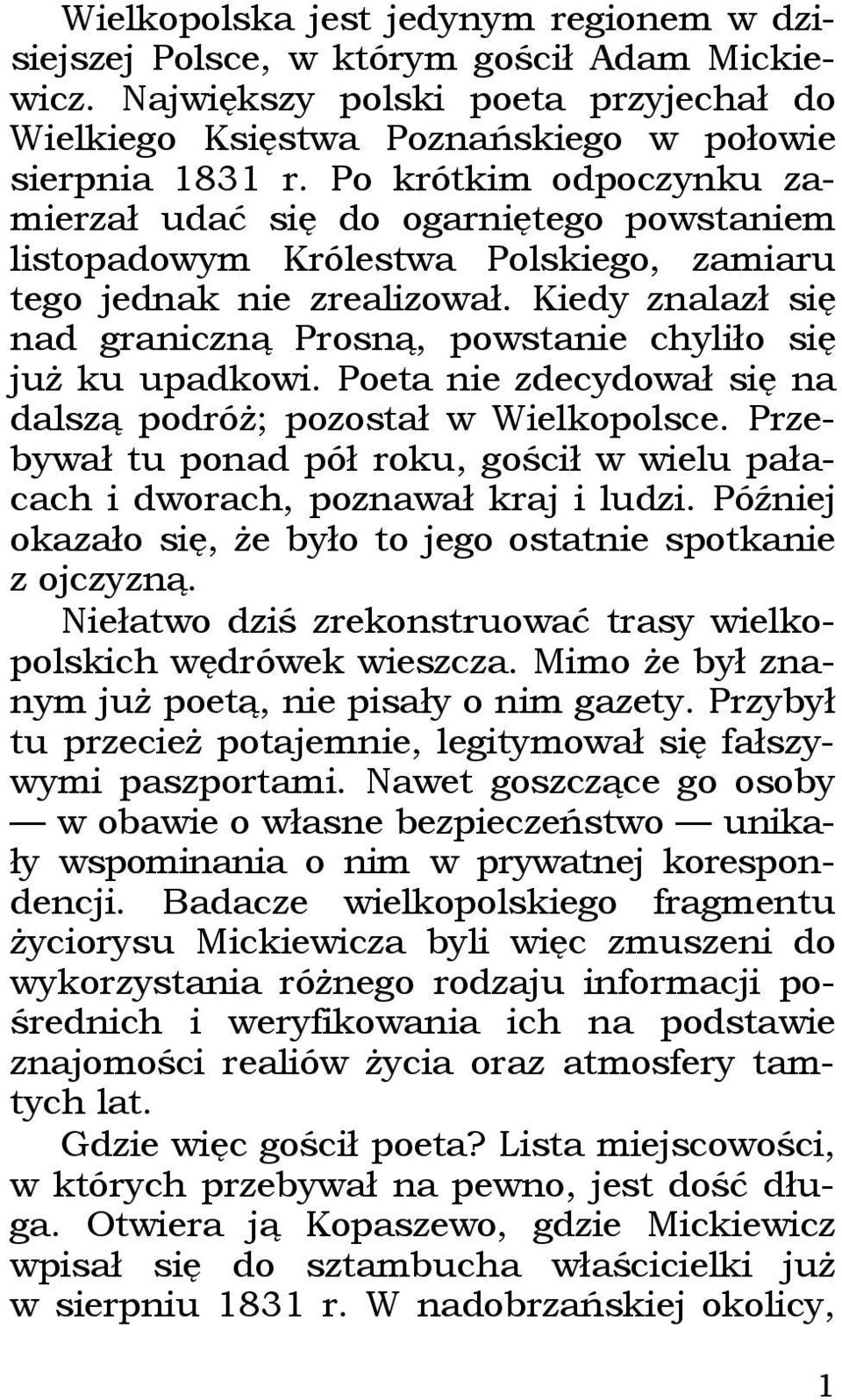 Kiedy znalazł się nad graniczną Prosną, powstanie chyliło się już ku upadkowi. Poeta nie zdecydował się na dalszą podróż; pozostał w Wielkopolsce.