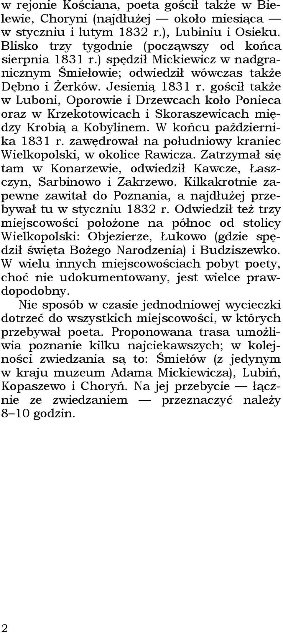 gościł także w Luboni, Oporowie i Drzewcach koło Ponieca oraz w Krzekotowicach i Skoraszewicach między Krobią a Kobylinem. W końcu października 1831 r.