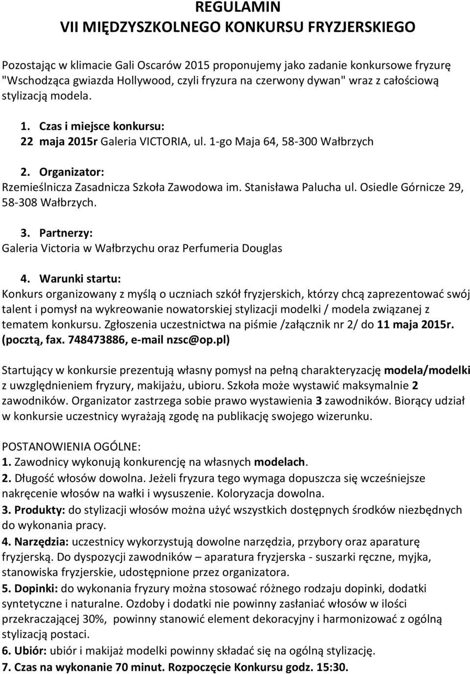 Stanisława Palucha ul. Osiedle Górnicze 29, 58-308 Wałbrzych. 3. Partnerzy: Galeria Victoria w Wałbrzychu oraz Perfumeria Douglas 4.