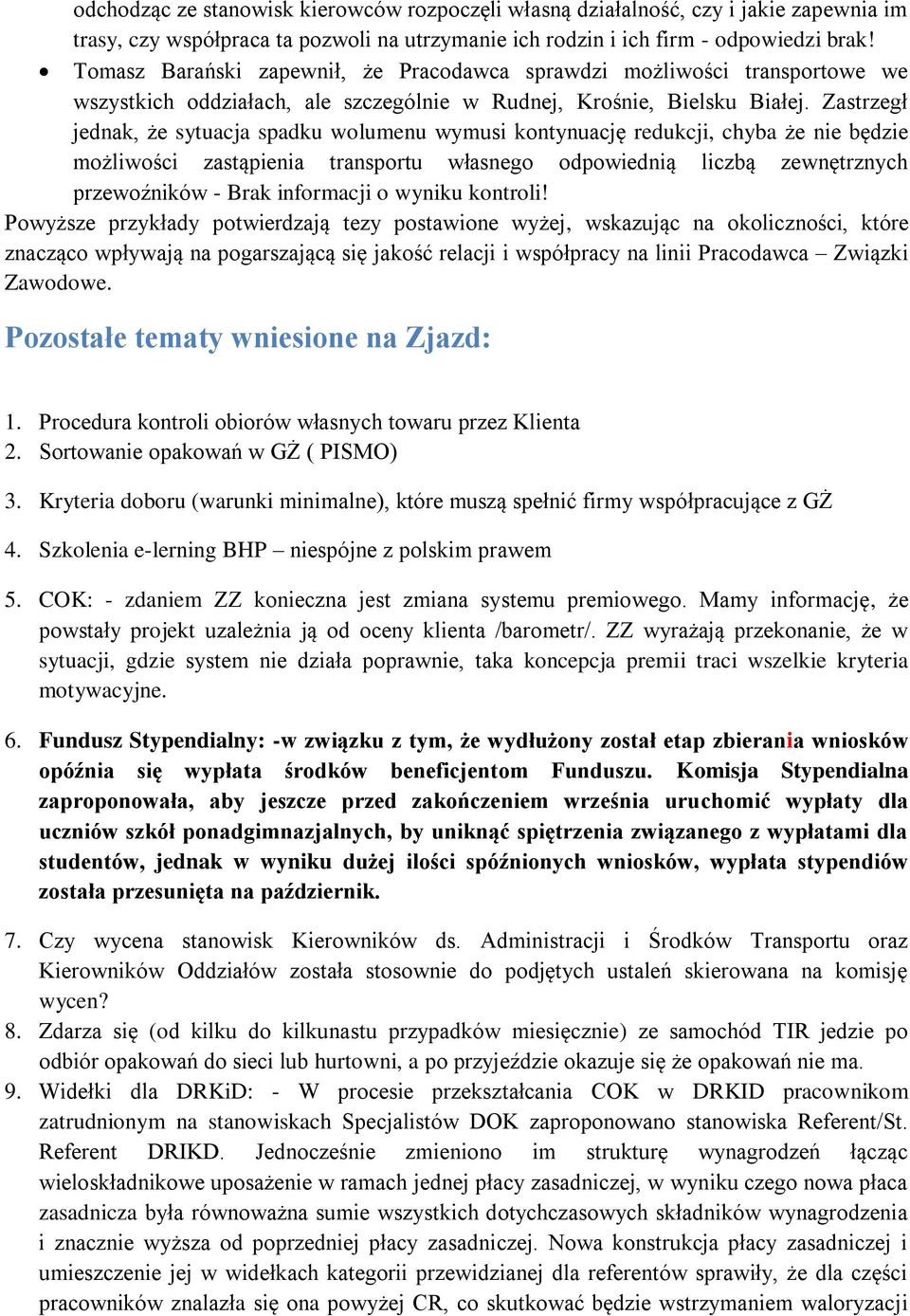 Zastrzegł jednak, że sytuacja spadku wolumenu wymusi kontynuację redukcji, chyba że nie będzie możliwości zastąpienia transportu własnego odpowiednią liczbą zewnętrznych przewoźników - Brak