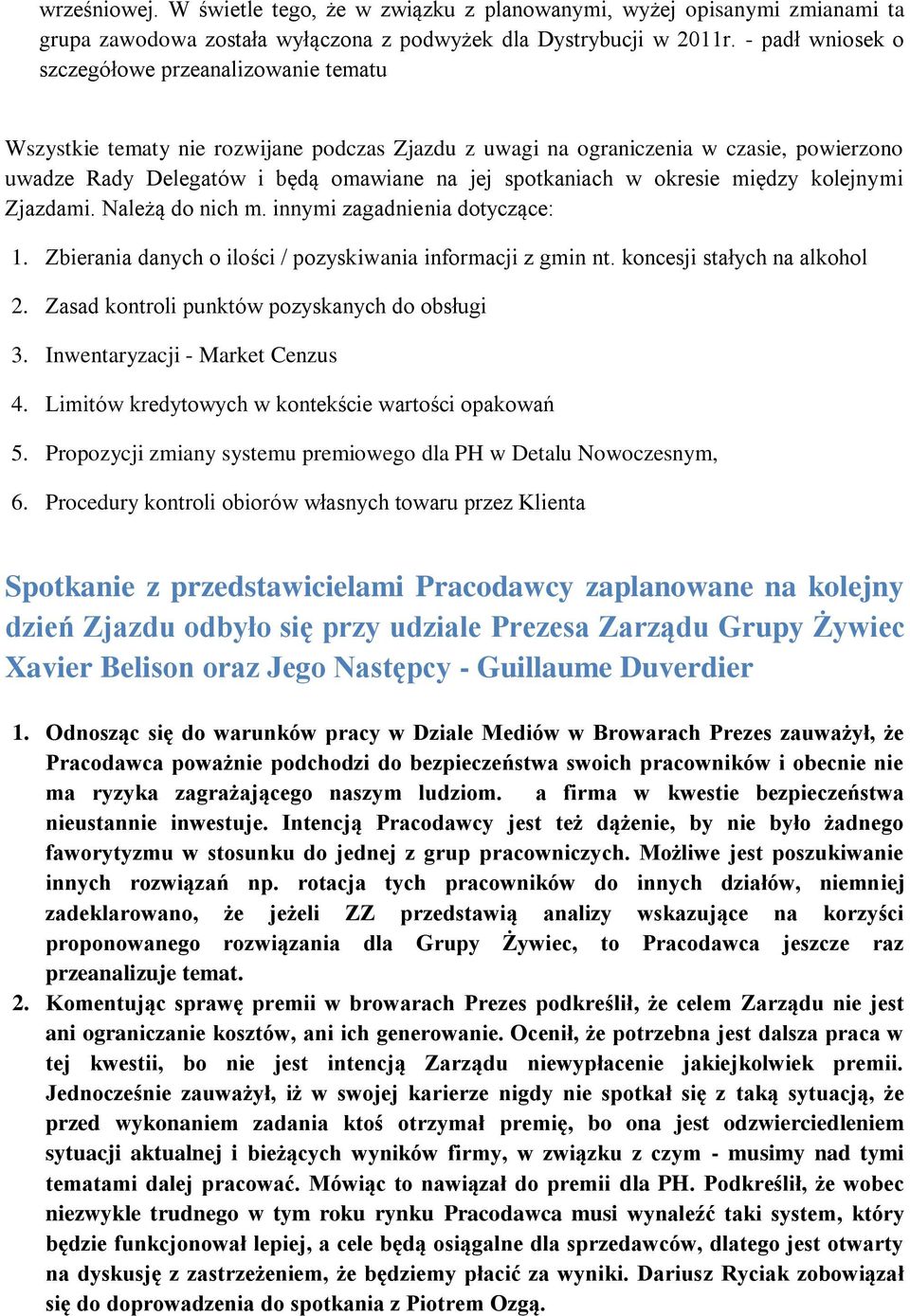 spotkaniach w okresie między kolejnymi Zjazdami. Należą do nich m. innymi zagadnienia dotyczące: 1. Zbierania danych o ilości / pozyskiwania informacji z gmin nt. koncesji stałych na alkohol 2.