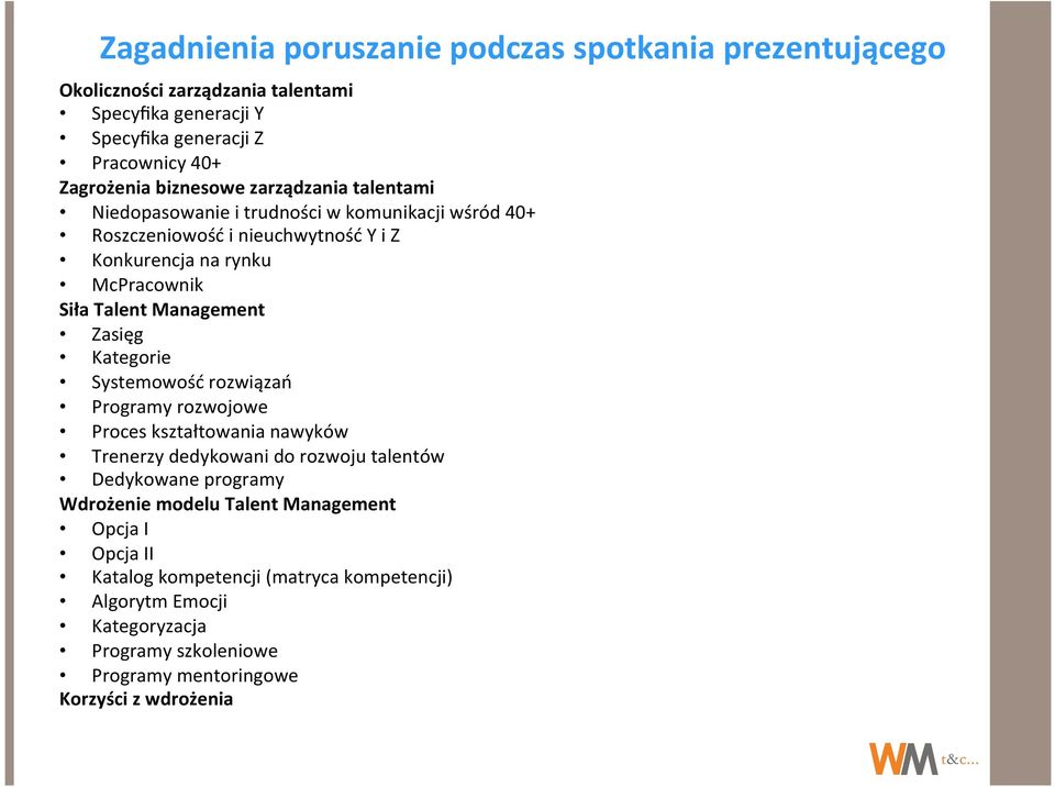 Management Zasięg Kategorie Systemowość rozwiązań Programy rozwojowe Proces kształtowania nawyków Trenerzy dedykowani do rozwoju talentów Dedykowane programy Wdrożenie