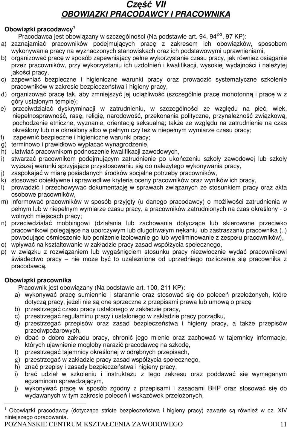 organizować pracę w sposób zapewniający pełne wykorzystanie czasu pracy, jak równieŝ osiąganie przez pracowników, przy wykorzystaniu ich uzdolnień i kwalifikacji, wysokiej wydajności i naleŝytej