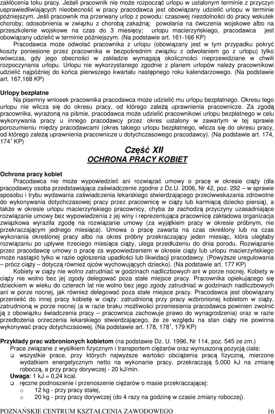 Jeśli pracownik ma przerwany urlop z powodu: czasowej niezdolności do pracy wskutek choroby; odosobnienia w związku z chorobą zakaźną; powołania na ćwiczenia wojskowe albo na przeszkolenie wojskowe