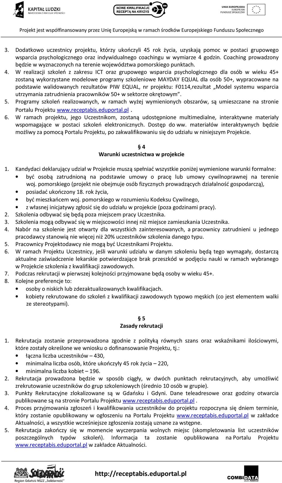 W realizacji szkoleń z zakresu ICT oraz grupowego wsparcia psychologicznego dla osób w wieku 45+ zostaną wykorzystane modelowe programy szkoleniowe MAYDAY EQUAL dla osób 50+, wypracowane na podstawie