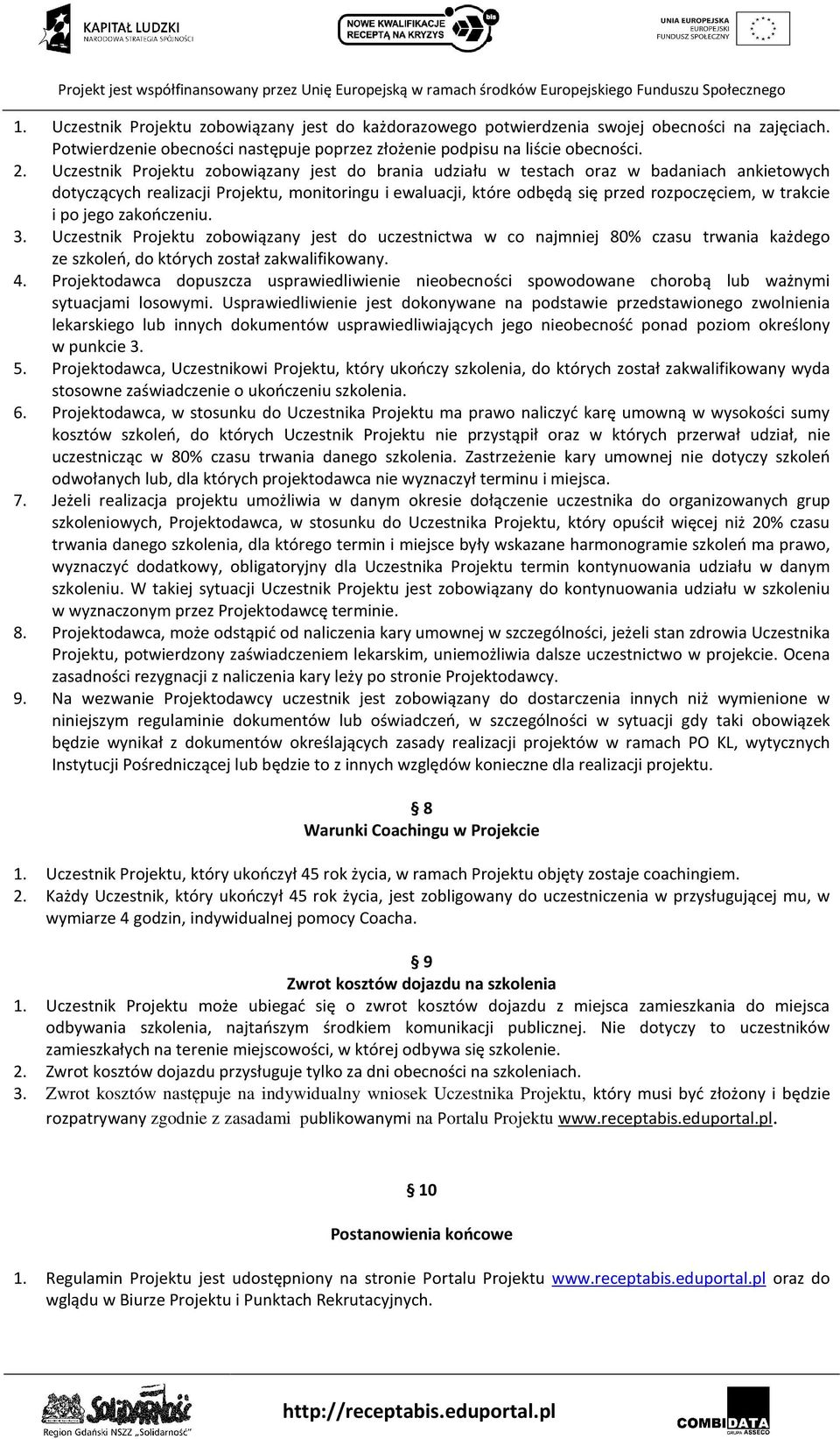 po jego zakończeniu. 3. Uczestnik Projektu zobowiązany jest do uczestnictwa w co najmniej 80% czasu trwania każdego ze szkoleń, do których został zakwalifikowany. 4.