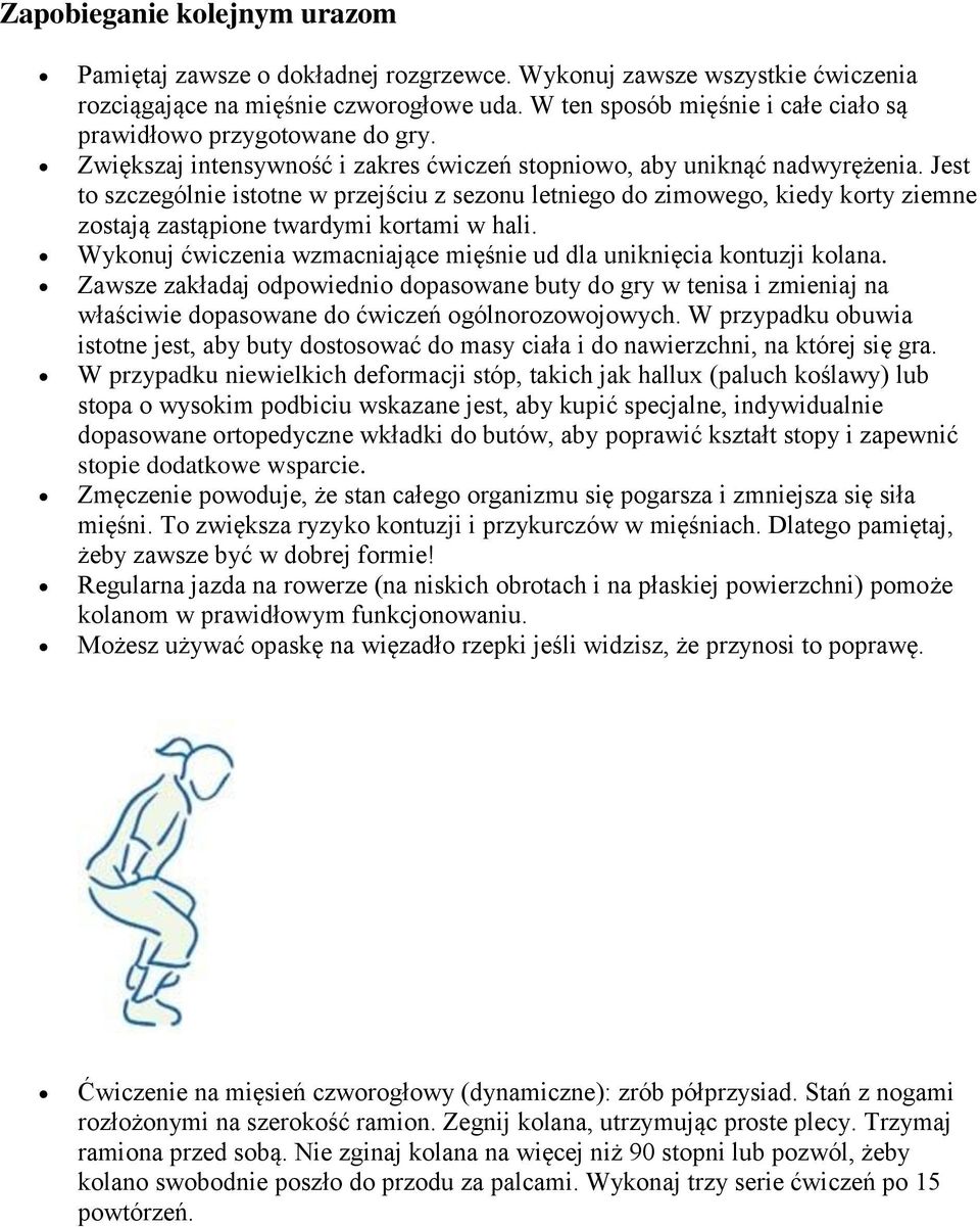 Jest to szczególnie istotne w przejściu z sezonu letniego do zimowego, kiedy korty ziemne zostają zastąpione twardymi kortami w hali.