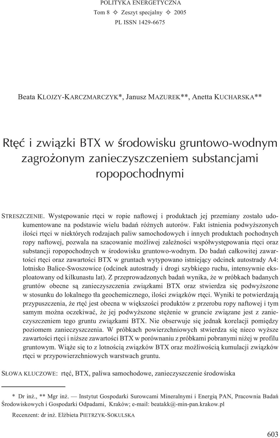 Fakt istnienia podwy szonych iloœci rtêci w niektórych rodzajach paliw samochodowych i innych produktach pochodnych ropy naftowej, pozwala na szacowanie mo liwej zale noœci wspó³wystêpowania rtêci