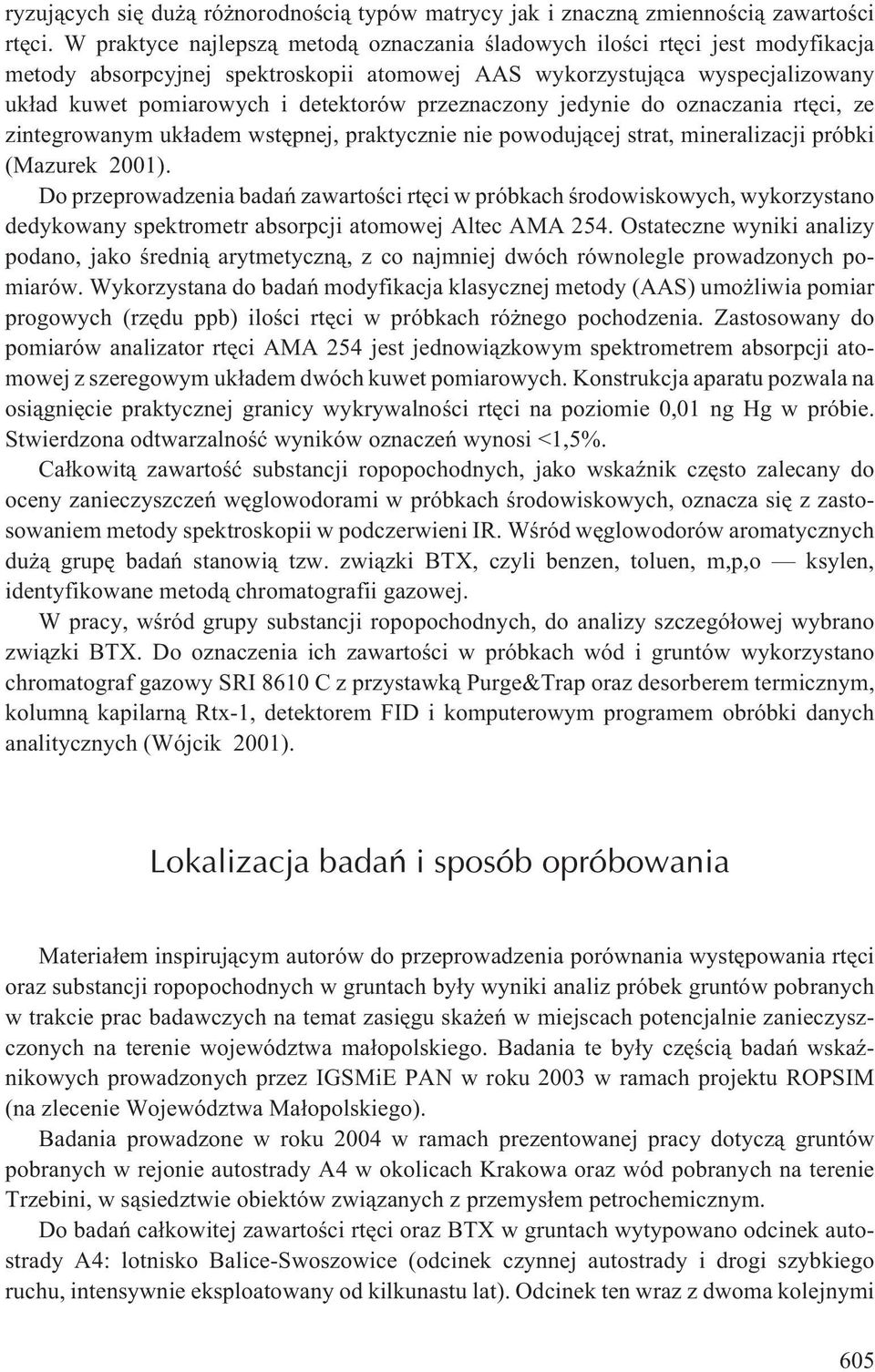 przeznaczony jedynie do oznaczania rtêci, ze zintegrowanym uk³adem wstêpnej, praktycznie nie powoduj¹cej strat, mineralizacji próbki (Mazurek 2001).