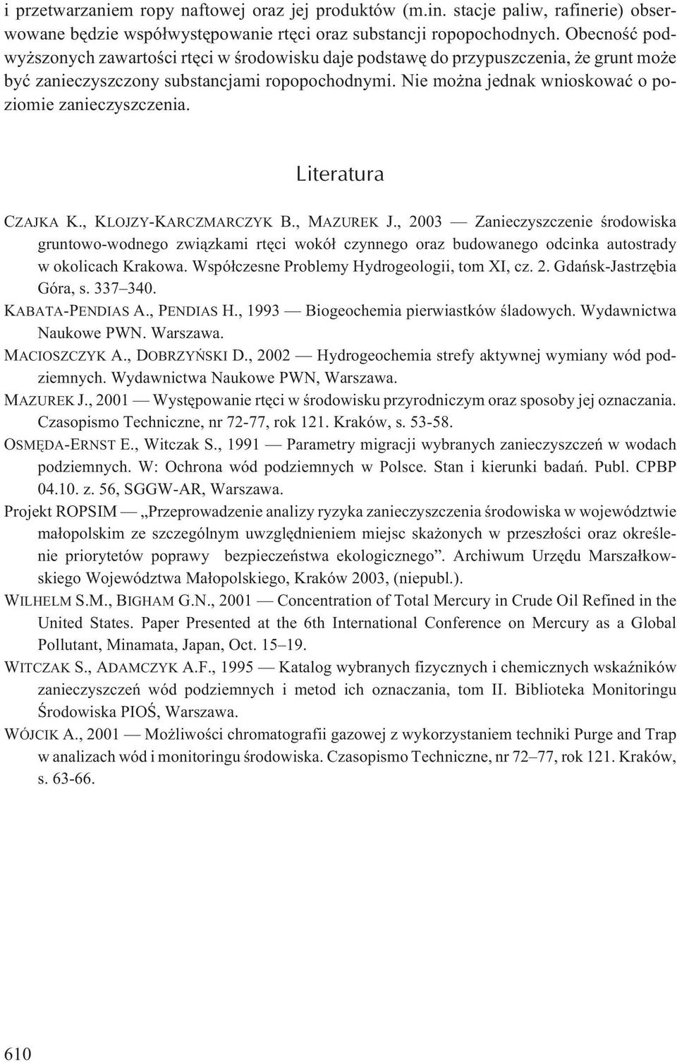 Nie mo na jednak wnioskowaæ o poziomie zanieczyszczenia. Literatura CZAJKA K., KLOJZY-KARCZMARCZYK B., MAZUREK J.