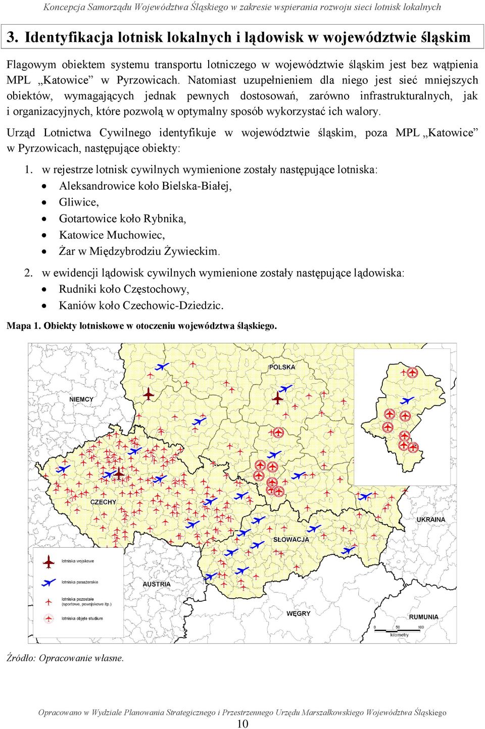 wykorzystać ich walory. Urząd Lotnictwa Cywilnego identyfikuje w województwie śląskim, poza MPL Katowice w Pyrzowicach, następujące obiekty: 1.