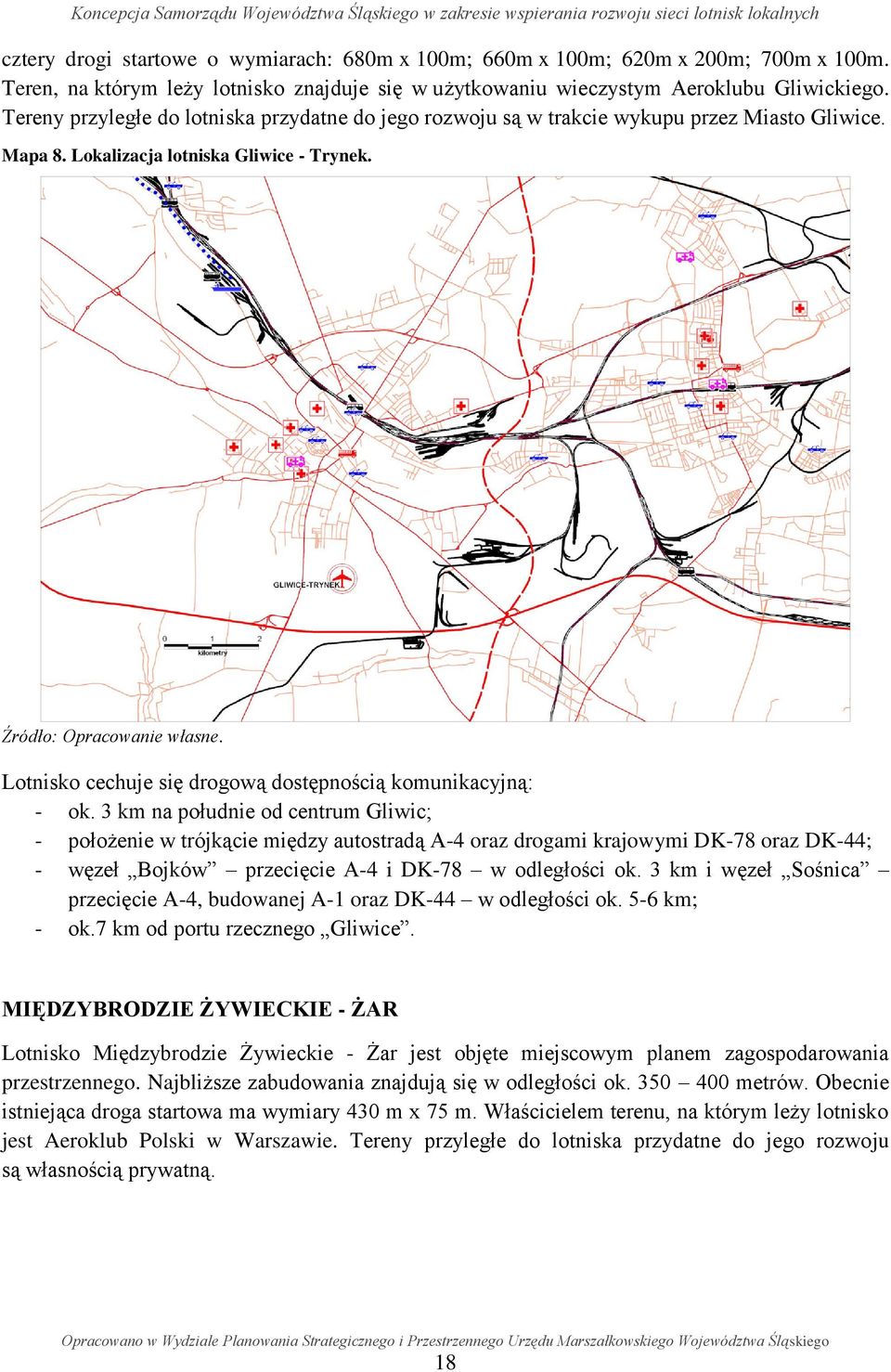 Lotnisko cechuje się drogową dostępnością komunikacyjną: - ok.