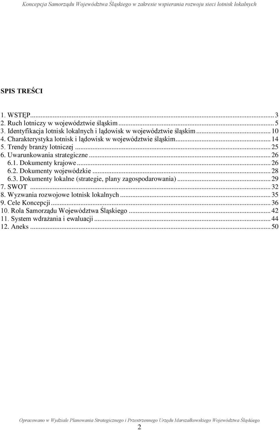 .. 26 6.2. Dokumenty wojewódzkie... 28 6.3. Dokumenty lokalne (strategie, plany zagospodarowania)... 29 7. SWOT... 32 8.