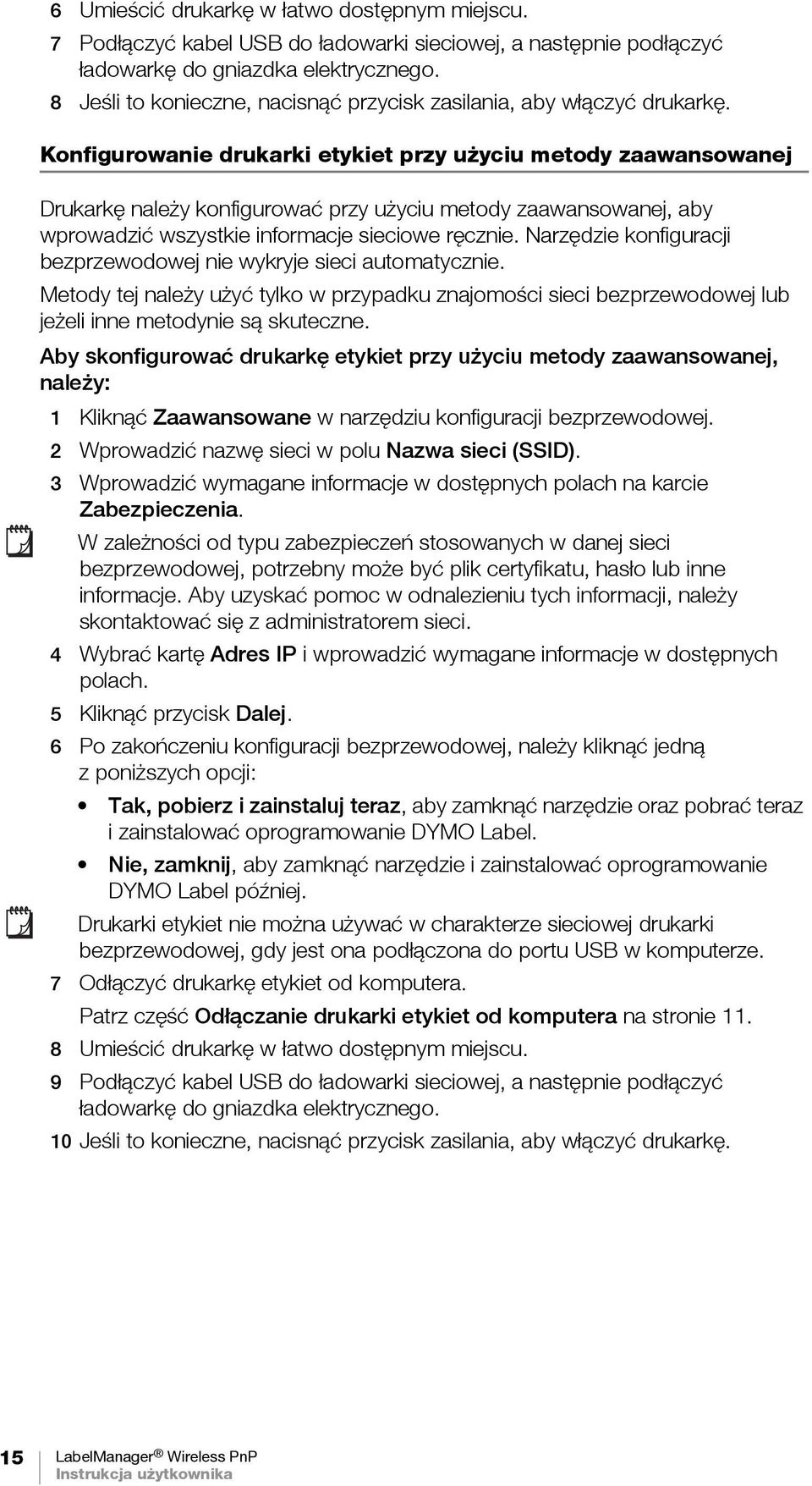 Konfigurowanie drukarki etykiet przy użyciu metody zaawansowanej Drukarkę należy konfigurować przy użyciu metody zaawansowanej, aby wprowadzić wszystkie informacje sieciowe ręcznie.