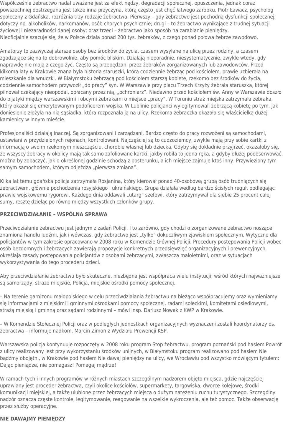 alkoholików, narkomanów, osób chorych psychicznie; drugi to żebractwo wynikające z trudnej sytuacji życiowej i niezaradności danej osoby; oraz trzeci żebractwo jako sposób na zarabianie pieniędzy.