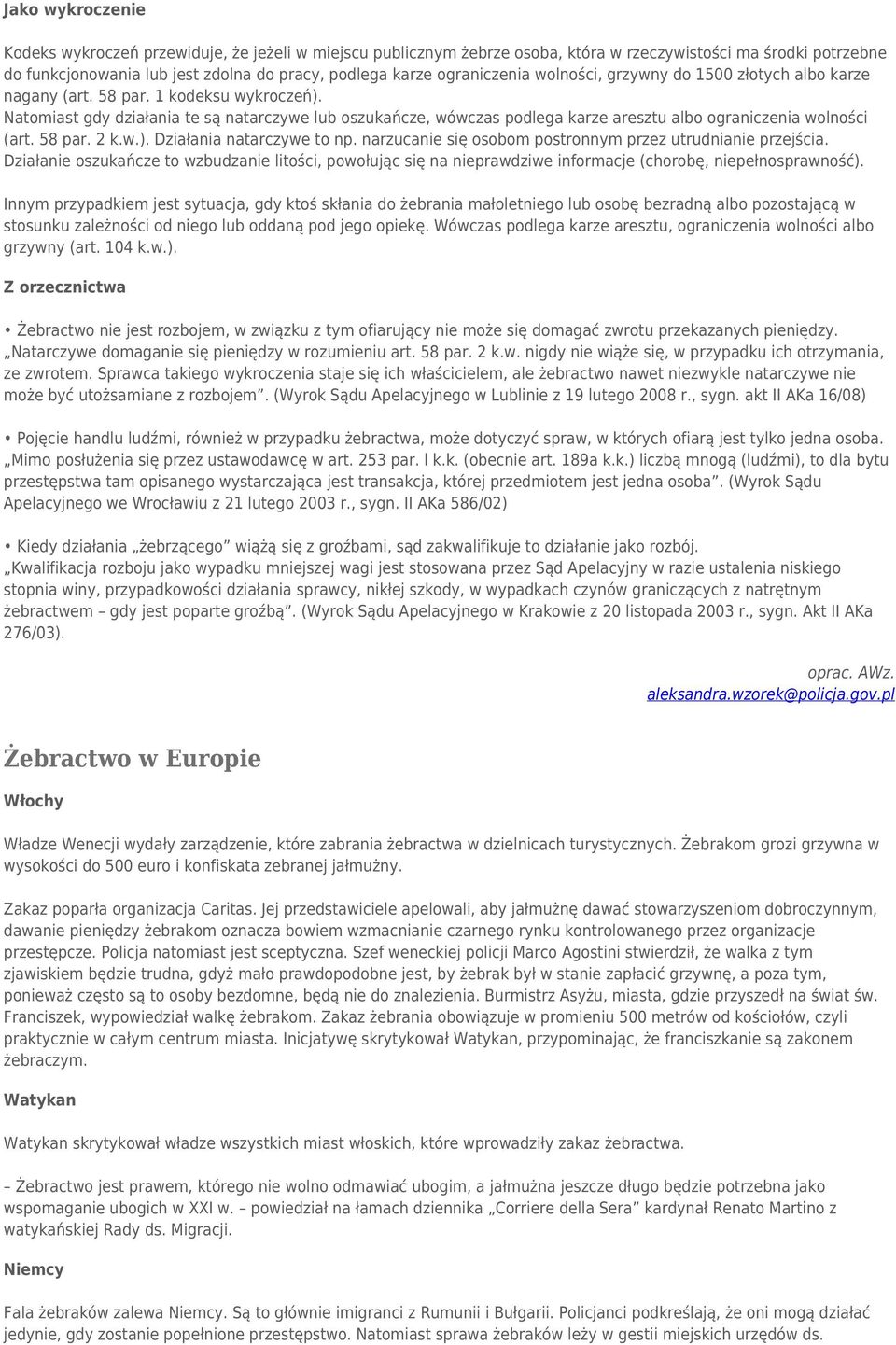 Natomiast gdy działania te są natarczywe lub oszukańcze, wówczas podlega karze aresztu albo ograniczenia wolności (art. 58 par. 2 k.w.). Działania natarczywe to np.