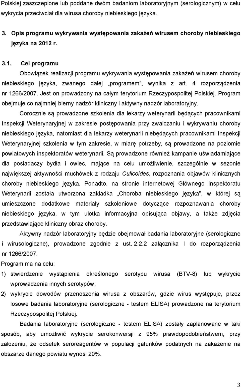 r. 3.1. Cel programu Obowiązek realizacji programu wykrywania występowania zakażeń wirusem choroby niebieskiego języka, zwanego dalej programem, wynika z art. 4 rozporządzenia nr 1266/2007.