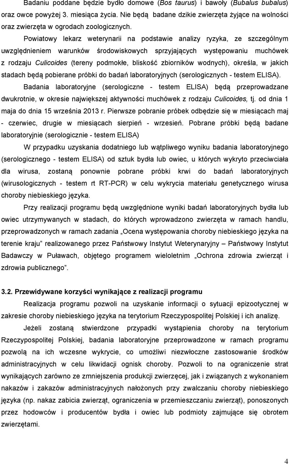 zbiorników wodnych), określa, w jakich stadach będą pobierane próbki do laboratoryjnych (serologicznych - testem ELISA).