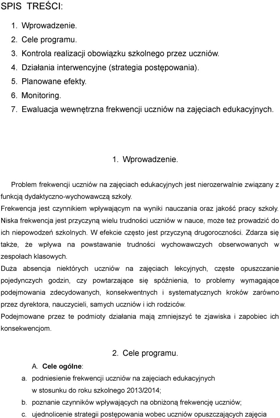 Problem frekwencji uczniów na zajęciach edukacyjnych jest nierozerwalnie związany z funkcją dydaktyczno-wychowawczą szkoły.