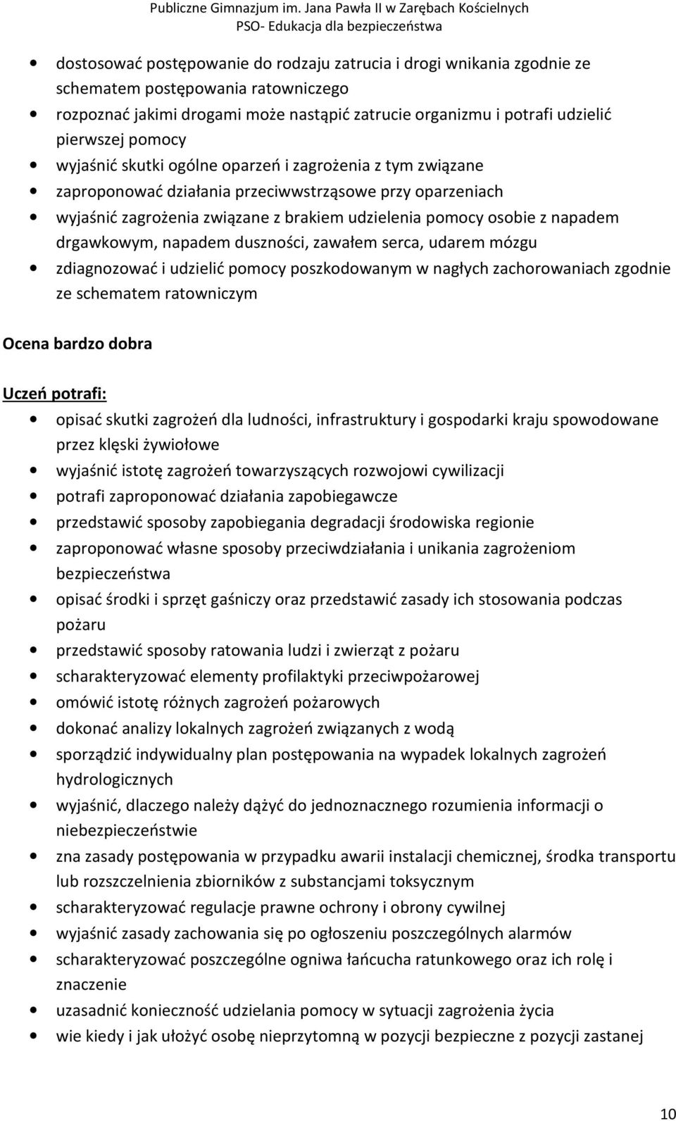 drgawkowym, napadem duszności, zawałem serca, udarem mózgu zdiagnozować i udzielić pomocy poszkodowanym w nagłych zachorowaniach zgodnie ze schematem ratowniczym Ocena bardzo dobra Uczeń potrafi: