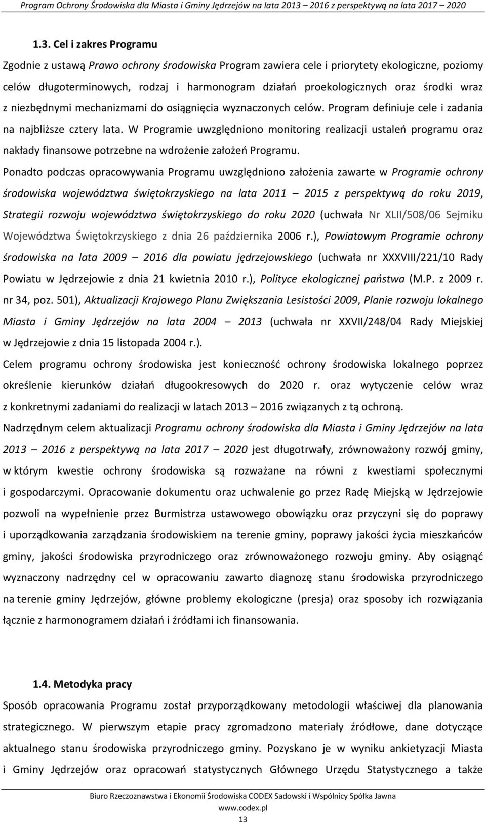 W Programie uwzględniono monitoring realizacji ustaleń programu oraz nakłady finansowe potrzebne na wdrożenie założeń Programu.