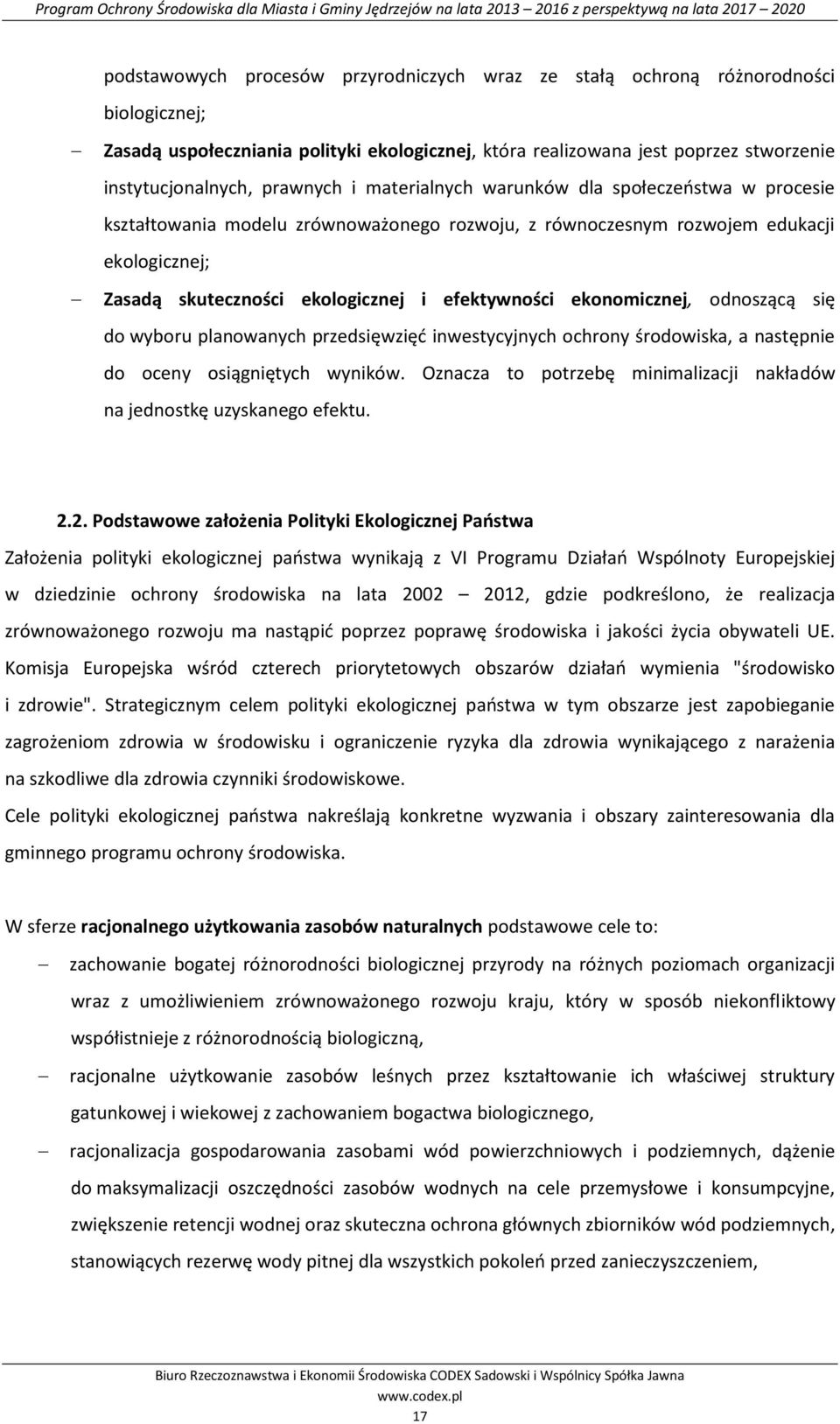 efektywności ekonomicznej, odnoszącą się do wyboru planowanych przedsięwzięć inwestycyjnych ochrony środowiska, a następnie do oceny osiągniętych wyników.